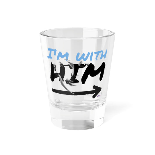 LCM23 I'm With Him Shot Glass, 1.5oz