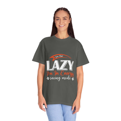 LCM23 "I'm Not Lazy..."  Unisex Garment-Dyed T-shirt