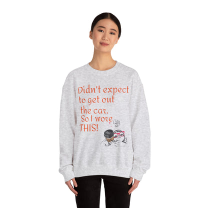 LCM23 I Didn't Expect to get out the car Unisex Heavy Blend™ Crewneck Sweatshirt