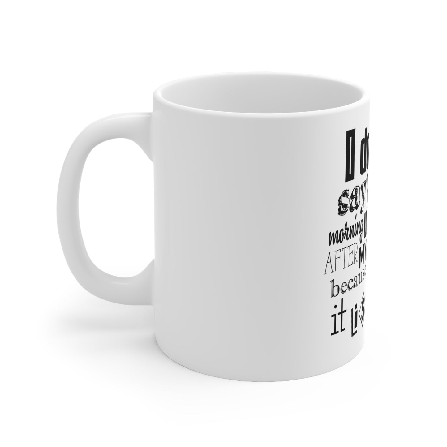 LCM23 I Don't Say GM...Ceramic Coffee Cups, 11oz, 15oz