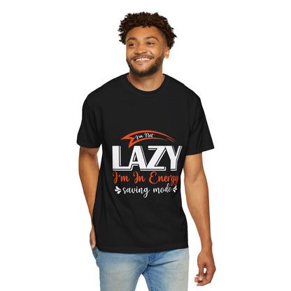 LCM23 "I'm Not Lazy..."  Unisex Garment-Dyed T-shirt