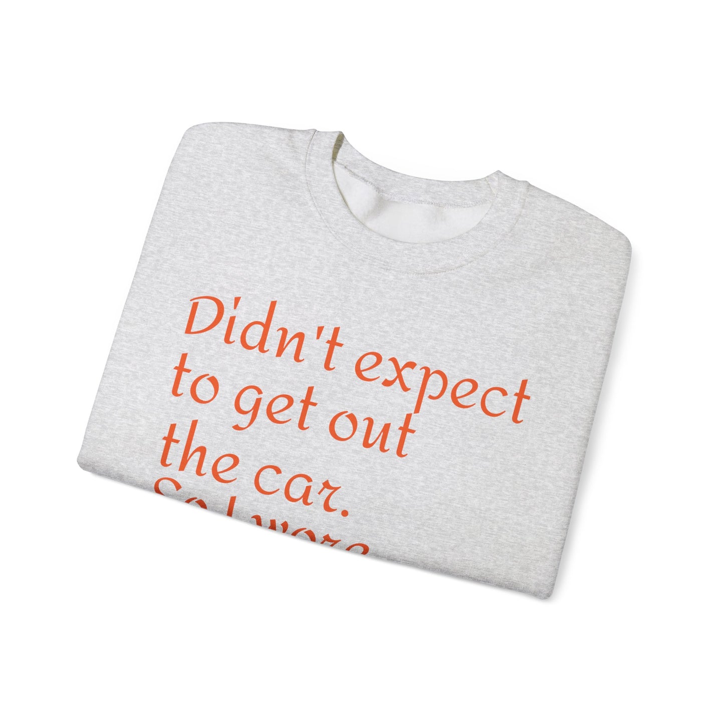 LCM23 I Didn't Expect to get out the car Unisex Heavy Blend™ Crewneck Sweatshirt