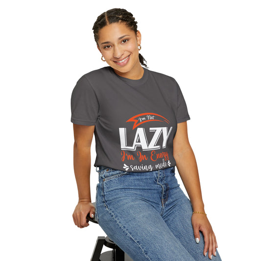 LCM23 "I'm Not Lazy..."  Unisex Garment-Dyed T-shirt