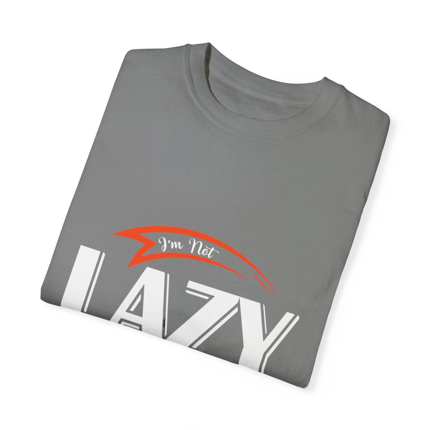 LCM23 "I'm Not Lazy..."  Unisex Garment-Dyed T-shirt