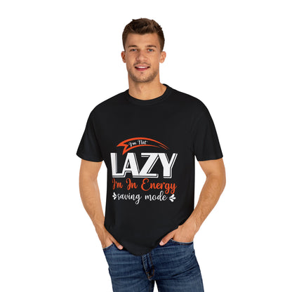 LCM23 "I'm Not Lazy..."  Unisex Garment-Dyed T-shirt