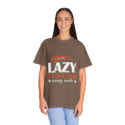 LCM23 "I'm Not Lazy..."  Unisex Garment-Dyed T-shirt