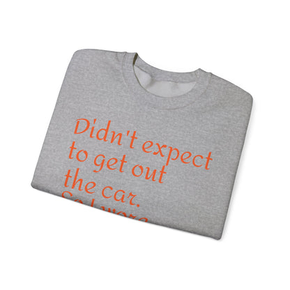 LCM23 I Didn't Expect to get out the car Unisex Heavy Blend™ Crewneck Sweatshirt