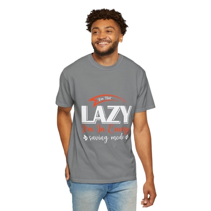 LCM23 "I'm Not Lazy..."  Unisex Garment-Dyed T-shirt