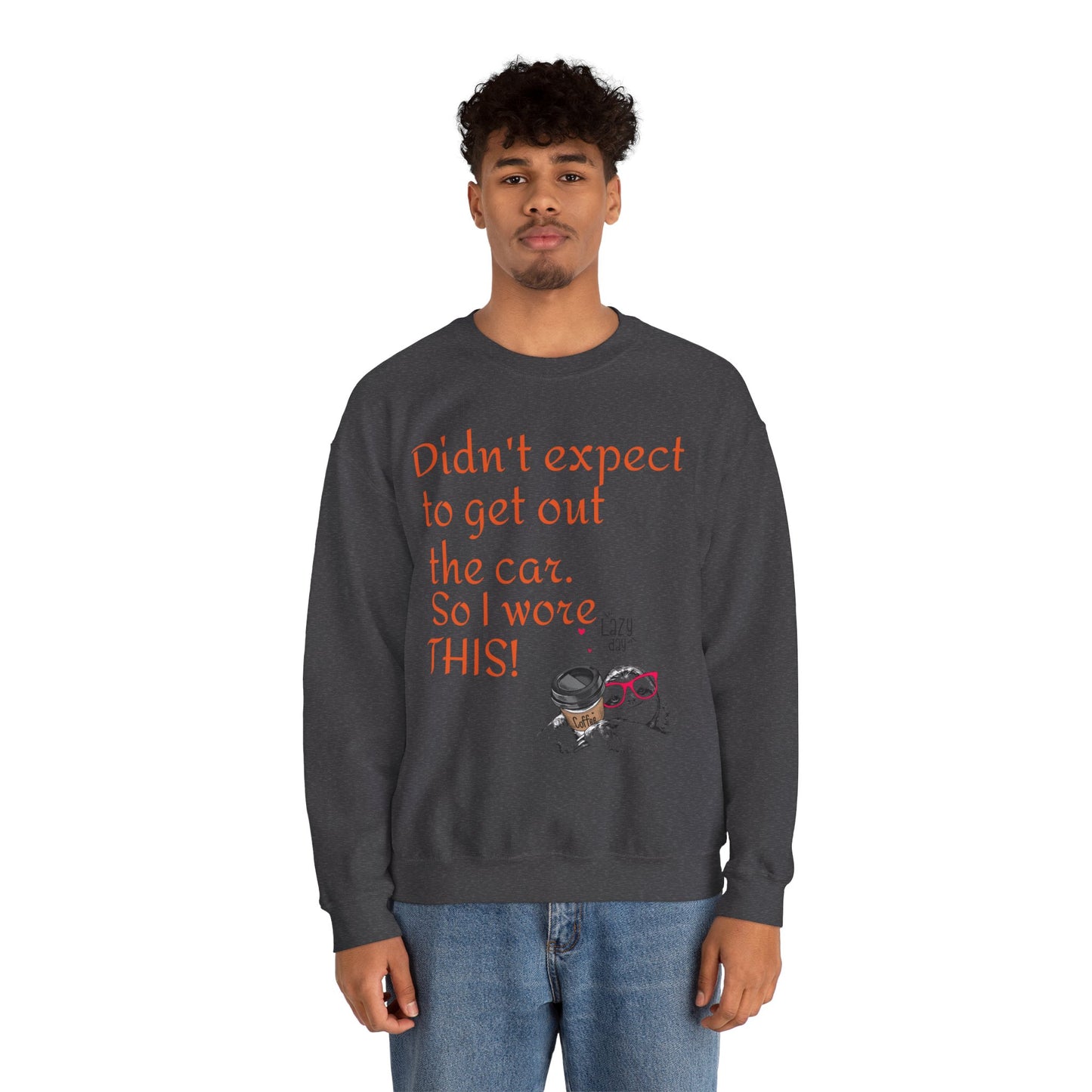 LCM23 I Didn't Expect to get out the car Unisex Heavy Blend™ Crewneck Sweatshirt