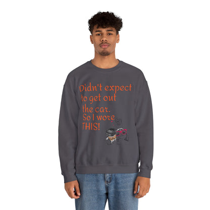 LCM23 I Didn't Expect to get out the car Unisex Heavy Blend™ Crewneck Sweatshirt