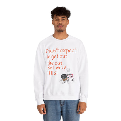 LCM23 I Didn't Expect to get out the car Unisex Heavy Blend™ Crewneck Sweatshirt