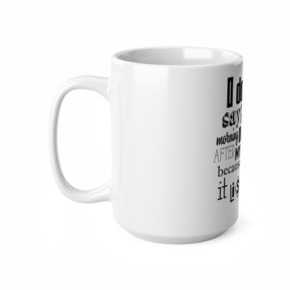 LCM23 I Don't Say GM...Ceramic Coffee Cups, 11oz, 15oz