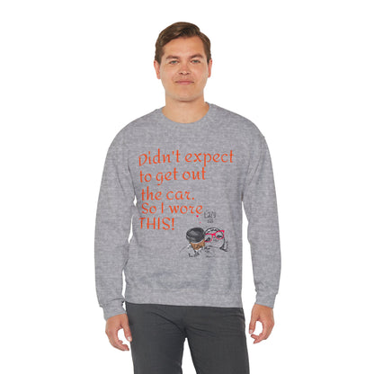 LCM23 I Didn't Expect to get out the car Unisex Heavy Blend™ Crewneck Sweatshirt