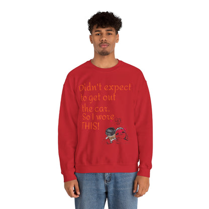 LCM23 I Didn't Expect to get out the car Unisex Heavy Blend™ Crewneck Sweatshirt