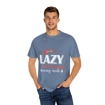 LCM23 "I'm Not Lazy..."  Unisex Garment-Dyed T-shirt