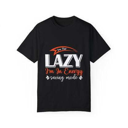 LCM23 "I'm Not Lazy..."  Unisex Garment-Dyed T-shirt