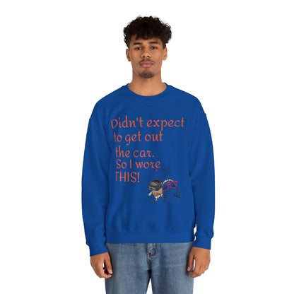 LCM23 I Didn't Expect to get out the car Unisex Heavy Blend™ Crewneck Sweatshirt