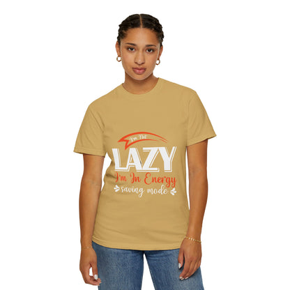 LCM23 "I'm Not Lazy..."  Unisex Garment-Dyed T-shirt