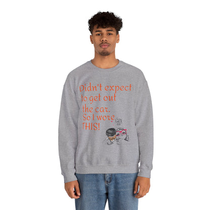 LCM23 I Didn't Expect to get out the car Unisex Heavy Blend™ Crewneck Sweatshirt