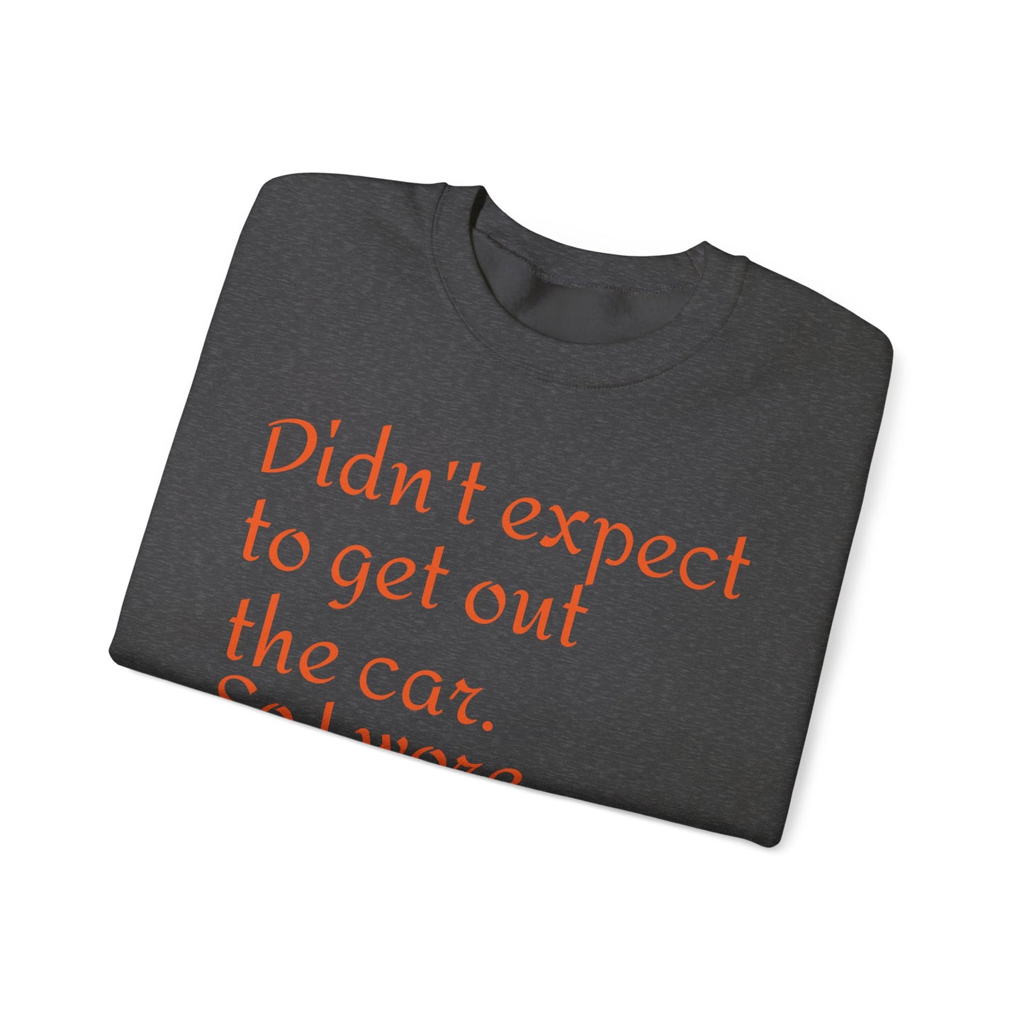 LCM23 I Didn't Expect to get out the car Unisex Heavy Blend™ Crewneck Sweatshirt