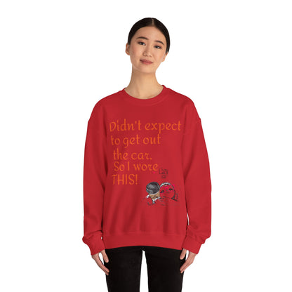 LCM23 I Didn't Expect to get out the car Unisex Heavy Blend™ Crewneck Sweatshirt