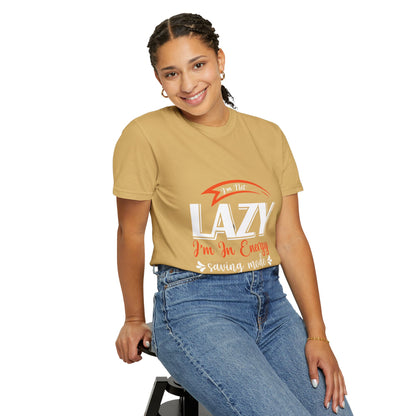 LCM23 "I'm Not Lazy..."  Unisex Garment-Dyed T-shirt