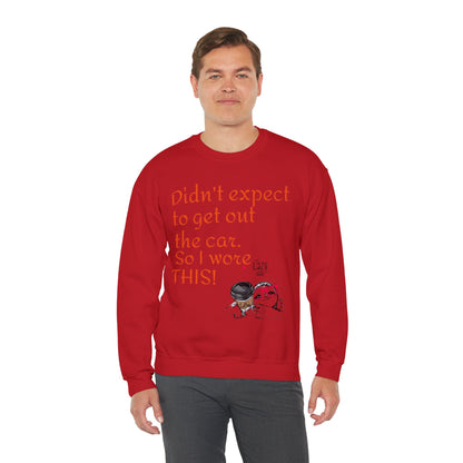 LCM23 I Didn't Expect to get out the car Unisex Heavy Blend™ Crewneck Sweatshirt