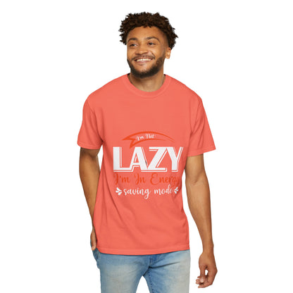 LCM23 "I'm Not Lazy..."  Unisex Garment-Dyed T-shirt