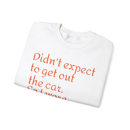 LCM23 I Didn't Expect to get out the car Unisex Heavy Blend™ Crewneck Sweatshirt