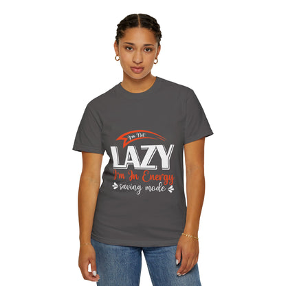 LCM23 "I'm Not Lazy..."  Unisex Garment-Dyed T-shirt