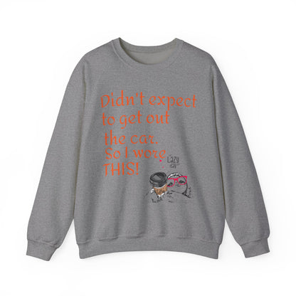 LCM23 I Didn't Expect to get out the car Unisex Heavy Blend™ Crewneck Sweatshirt